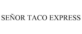 SEÑOR TACO EXPRESS trademark