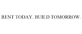 RENT TODAY. BUILD TOMORROW. trademark