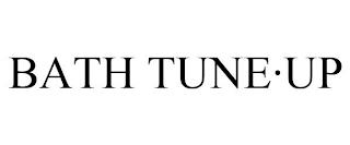 BATH TUNE·UP trademark