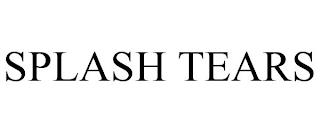 SPLASH TEARS trademark