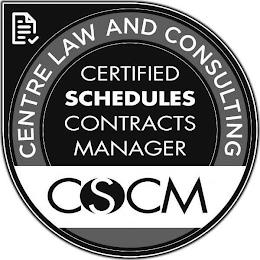 CENTRE LAW AND CONSULTING CERTIFIED SCHEDULES CONTRACT MANAGER CSCM trademark