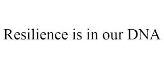 RESILIENCE IS IN OUR DNA trademark