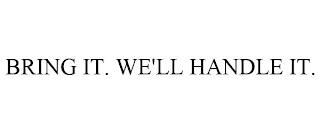 BRING IT. WE'LL HANDLE IT. trademark