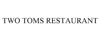 TWO TOMS RESTAURANT trademark