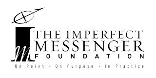 I M THE IMPERFECT MESSENGER FOUNDATION ON POINT ON PURPOSE IN PRACTICE trademark