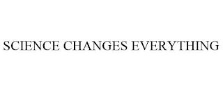 SCIENCE CHANGES EVERYTHING trademark