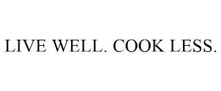 LIVE WELL. COOK LESS. trademark