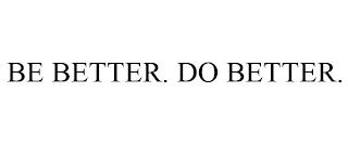 BE BETTER. DO BETTER. trademark