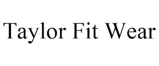 TAYLOR FIT WEAR trademark