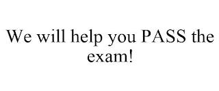 WE WILL HELP YOU PASS THE EXAM! trademark