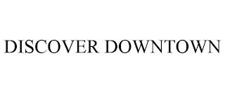 DISCOVER DOWNTOWN trademark