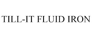 TILL-IT FLUID IRON trademark