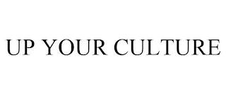 UP YOUR CULTURE trademark