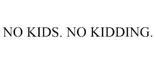 NO KIDS. NO KIDDING. trademark