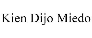 KIEN DIJO MIEDO trademark