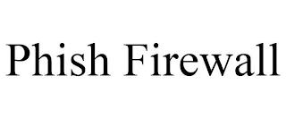 PHISH FIREWALL trademark