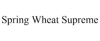 SPRING WHEAT SUPREME trademark