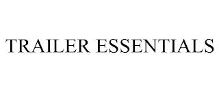 TRAILER ESSENTIALS trademark