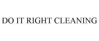 DO IT RIGHT CLEANING trademark