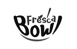 FRESCA BOWL trademark