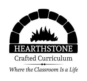 HEARTHSTONE CRAFTED CURRICULUM WHERE THE CLASSROOM IS A LIFE trademark