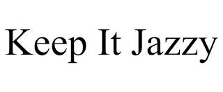 KEEP IT JAZZY trademark