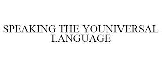 SPEAKING THE YOUNIVERSAL LANGUAGE trademark