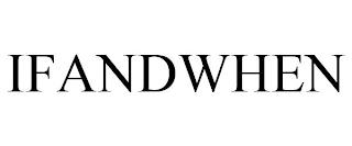 IFANDWHEN trademark