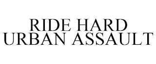 RIDE HARD URBAN ASSAULT trademark