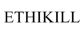 ETHIKILL trademark