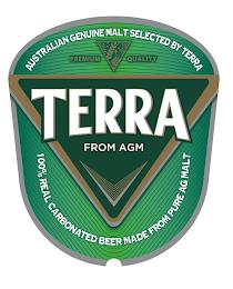 AUSTRALIAN GENUINE MALT SELECTED BY TERRA PREMIUM QUALITY TERRA FROM AGM 100% REAL CARBONATED BEER MADE FROM PURE AG MALT trademark