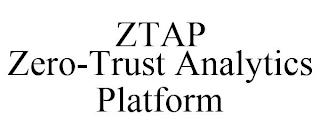 ZTAP ZERO-TRUST ANALYTICS PLATFORM trademark