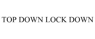 TOP DOWN LOCK DOWN trademark