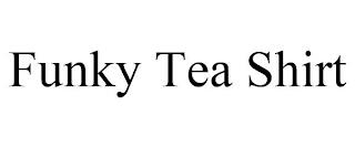 FUNKY TEA SHIRT trademark