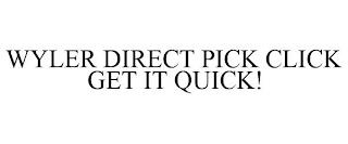 WYLER DIRECT PICK CLICK GET IT QUICK! trademark