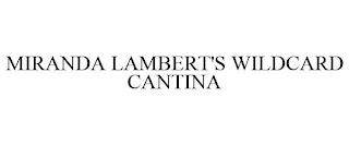 MIRANDA LAMBERT'S WILDCARD CANTINA trademark