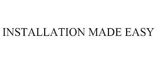 INSTALLATION MADE EASY trademark