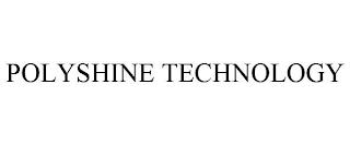 POLYSHINE TECHNOLOGY trademark