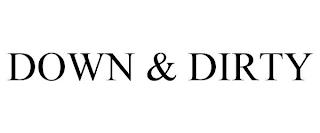 DOWN & DIRTY trademark