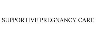 SUPPORTIVE PREGNANCY CARE trademark