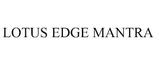 LOTUS EDGE MANTRA trademark