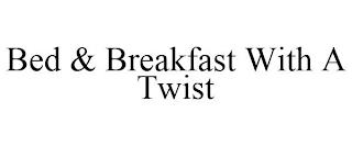 BED & BREAKFAST WITH A TWIST trademark