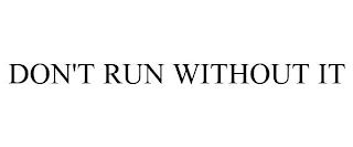 DON'T RUN WITHOUT IT trademark