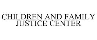 CHILDREN AND FAMILY JUSTICE CENTER trademark