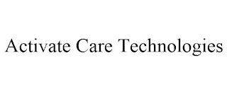 ACTIVATE CARE TECHNOLOGIES trademark