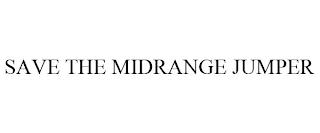 SAVE THE MIDRANGE JUMPER trademark