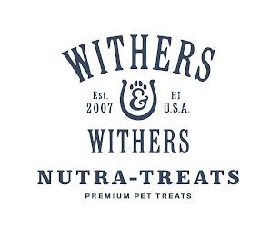 WITHERS & WITHERS NUTRA-TREATS EST. 2007 HI U.S.A. PREMIUM PET TREATS trademark