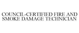 COUNCIL-CERTIFIED FIRE AND SMOKE DAMAGE TECHNICIAN trademark