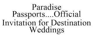 PARADISE PASSPORTS....OFFICIAL INVITATION FOR DESTINATION WEDDINGS trademark