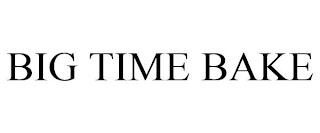 BIG TIME BAKE trademark